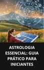 Livro Astrologia Essencial Guia Prático para Iniciantes