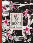 Livro Até Os Ossos Camille De Angelis