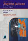 Livro - Atlas de Bolso de Anatomia Seccional - Tomografia Computadorizada e Ressonância Magnética - Volume III