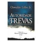 Livro: Autoridade Sobre As Trevas Oswaldo Lobo Jr. - ADSANTOS