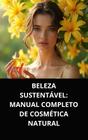 Livro Beleza Sustentável Manual Completo de Cosmética Natural