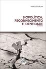 Livro - Biopolítica, reconhecimento e identidade