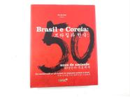 Livro Brasil E Coreia 50 Anos De Amizade Yoo Na Kim