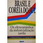 Livro: Brasil E Coreia Do Sul: Os (Des)Caminhos Da Industrialização Tardia - Autor: Otaviano Canuto