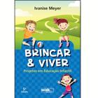 Livro Brincar E Viver - Projetos Em Educação Infantil - Wak Editora