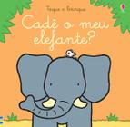 Livro - Cadê o meu elefante?: toque e brinque