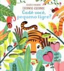 Livro - Cadê você, pequeno tigre? - Esconde-Esconde