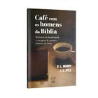 Livro Café Com Homens Da Bíblia - Spurgeon/Moody/Ryle Baseado na Bíblia
