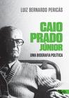 Livro - Caio Prado Júnior: uma biografia política