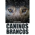 Livro Caninos Brancos - Jack London - PÉ DA LETRA