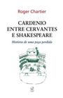 Livro - Cardenio entre Cervantes e Shakespeare: História de uma peça perdida