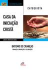 Livro - Casa da Iniciação Cristã: Batismo de Crianças - Catequista