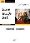 Livro - Casa da Iniciação Cristã: Eucaristia 2 - Catequizando