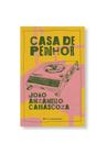 Livro Casa de Penhor João Anzanello Carrascoza