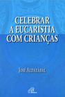 Livro - Celebrar a eucaristia com as crianças