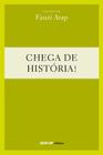 Livro - Chega de história!