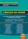 Livro - Ciências da Saúde - O Trabalho de Equipes Multiprofissionais em Diferentes Contextos