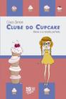 Livro - Clube do cupcake - Alexis e a receita perfeita