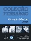 Livro - Coleção Febrasgo - Vacinação da Mulher