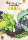 Livro - Coleção Histórias Curiosas dos Vegetais: Folhas e Flores