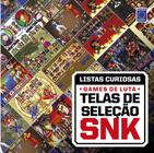 Livro - Coleção Listas Curiosas - Games de Luta: Telas de Seleção SNK