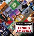 Livro - Coleção Listas Curiosas - Inesquecíveis Finais em 16-bit