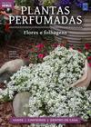 Livro - Coleção Plantas Perfumadas - 1 Flores e Folhagens