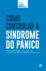 Livro - Coleção Saúde Essencial - Como Controlar a Síndrome do Pânico