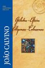 Livro - Comentário de Gálatas, Efésios, Filipenses e Colossenses - João Calvino