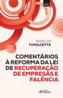 Livro - COMENTÁRIOS A REFORMA DA LEI DE RECUPERAÇÃO DE EMPRESAS E FALÊNCIA - 1ª ED - 2021