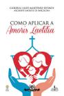 Livro - Como aplicar a Amoris Laetitia