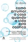 Livro Como Arrumar a Casa Quando a Vida está Caótica KC Davis