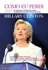 Livro - Como eu perdi, por Hillary Clinton