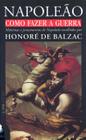 Livro - Como fazer a guerra - máximas e pensamentos de Napoleão