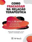 Livro - Como Fracassar Na Relacao Terapeutica 2ªed - ARTESA EDITORA