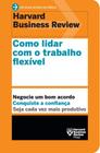 Livro Como Lidar Com o Trabalho Flexível Harvard Business Review