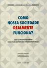 Livro - Como Nossa Sociedade Realmente Funciona?