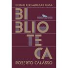 Livro Como organizar uma biblioteca Roberto Calasso