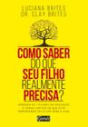 Livro - Como saber do que seu filho realmente precisa?