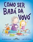 Livro - Como ser babá da vovó