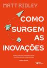 Livro Como Surgem as Inovações Matt Ridley