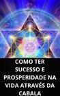 Livro como ter sucesso e prosperidade na vida através da cabala