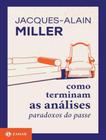 Livro Como Terminam as Análises Jacques-Alain Miller