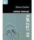 Livro Como Vencer As Crises - Vida