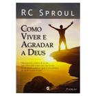 Livro: Como Viver e Agradar a Deus R. C. Sproul - CULTURA CRISTÃ