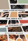 Livro - Como viver no mundo sem abrir mão do evangelho