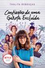 Livro Confissões de Uma Garota Excluída, Mal-Amada e (Um Pouco) Dramática Um filme Netflix Thalita Rebouças