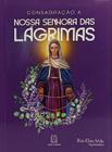 Livro Consagração a Nossa Senhora das Lágrimas - Rita Elisa Sêda - Santuario