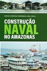 Livro - Construção Naval no Amazonas