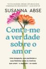 Livro Conte-me a Verdade sobre o Amor Susanna Abse